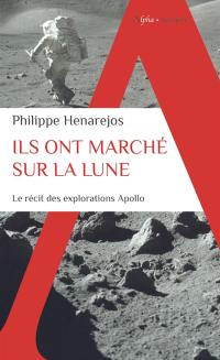 Ils ont marché sur la Lune : le récit des explorations Apollo