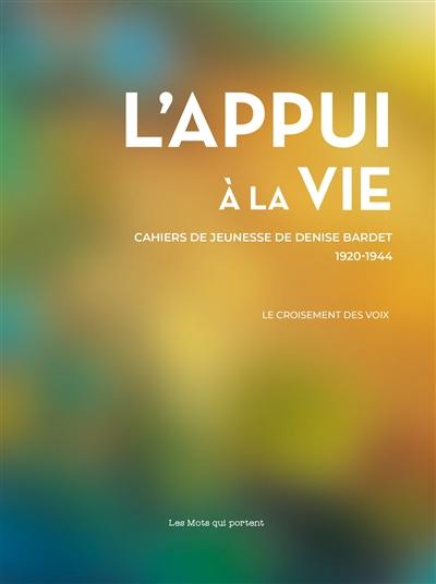 L'appui à la vie : cahiers de jeunesse de Denise Bardet : 1920-1944