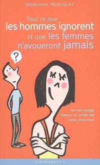 Tout ce que les hommes ignorent et que les femmes n'avoueront jamais