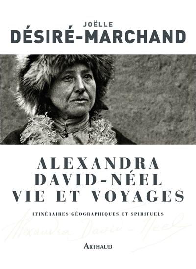 Alexandra David-Néel, vie et voyages : itinéraires géographiques et spirituels