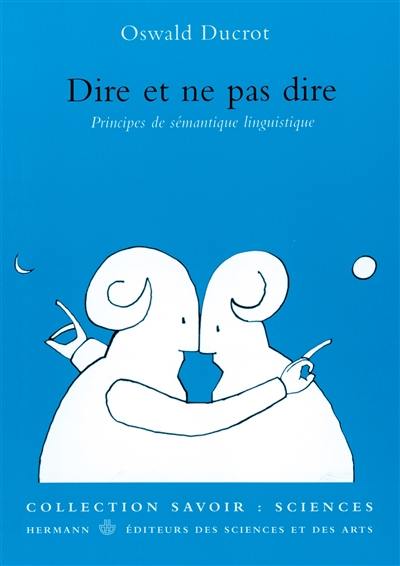 Dire et ne pas dire : principes de sémantique linguistique