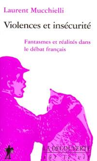 Violences et insécurité : fantasmes et réalités dans le débat français