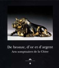 De bronze, d'or et d'argent : arts somptuaires de la Chine