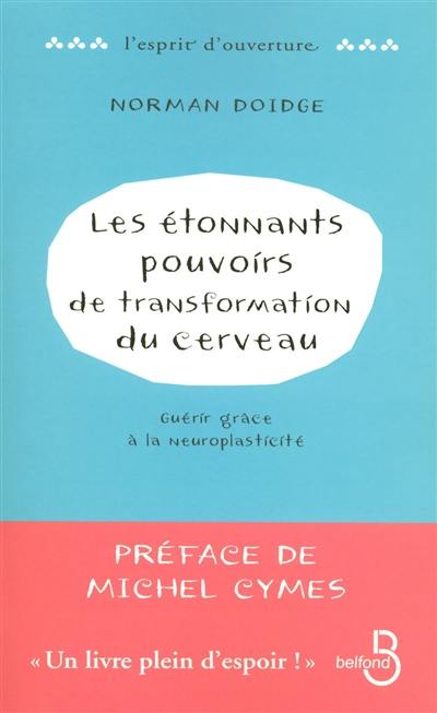 Les étonnants pouvoirs de transformation du cerveau : guérir grâce à la neuroplasticité