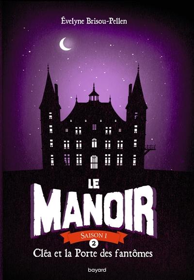 Le manoir : saison 1. Vol. 2. Cléa et la porte des fantômes