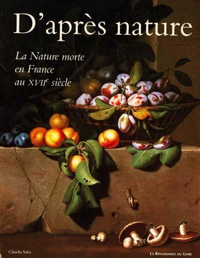 D'après nature : la nature morte en France au XVIIe siècle