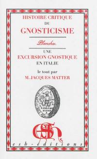 Histoire critique du gnosticisme et de son influence sur les sectes religieuses et philosophiques des six premiers siècles de l'ère chrétienne : les planches : 1828. Une excursion gnostique en Italie : 1852