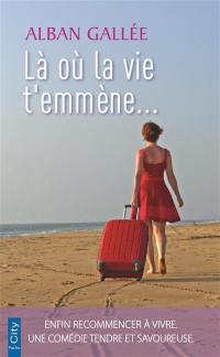 Là où la vie t'emmène...