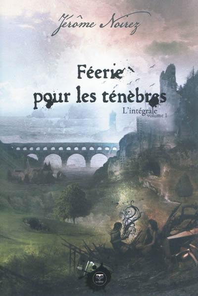 Féerie pour les ténèbres : l'intégrale. Vol. 1