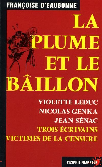 La plume et le bâillon : Violette Leduc, Nicolas Genka, Jean Sénac : trois écrivains victimes de la censure