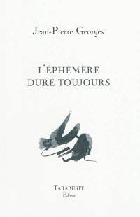 L'éphémère dure toujours