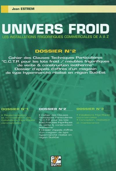 Univers froid : les installations frigorifiques commerciales de A à Z. Vol. 2. Cahier des clauses techniques particulières