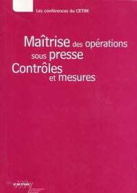 Maîtrise des opérations sous presse : contrôles et mesures : textes des exposés présentés lors de la journée technique du 15 novembre 2000, organisée à Senlis