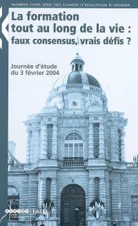 La formation tout au long de la vie : faux consensus, vrais défis ? : journée d'étude du 3 février 2004