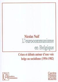 L'eurocommunisme en Belgique : crises et débats autour d'une voie belge au socialisme : 1954-1982