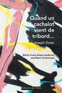 Quand un cachalot vient de tribord... : récits d'une Suisse moderne, pacifique et heureuse