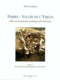 Fosses - Vallée de L'Ysieux : mille ans de production céramiques en Ile de France. Vol. 1. Les données archéologiques et historiques