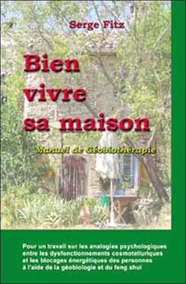 Bien vivre sa maison : manuel de géobiothérapie