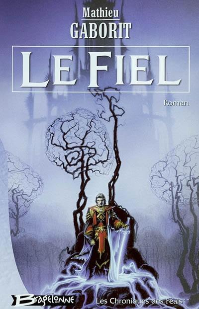 Les chroniques des Féals. Vol. 2. Le fiel