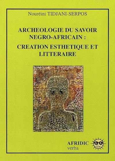 Archéologie du savoir négro-africain : création esthétique et littéraire