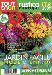 Tout en un Rustica. Jardin facile mode d'emploi : spécial fleurs 2009 : 60 fiches fleurs