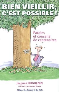 Bien vieillir, c'est possible : paroles et conseils de centenaires