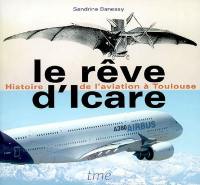 Le rêve d'Icare : histoire de l'aviation à Toulouse