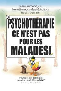 La psychothérapie, ce n'est pas pour les malades ! : Pourquoi être ordinaire quand on peut être spécial ?