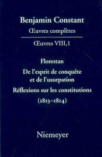 Oeuvres complètes. Oeuvres. Vol. 8. Florestan. De l'esprit de la conquête et de l'usurpation. Réflexions sur les constitutions, 1813-1814