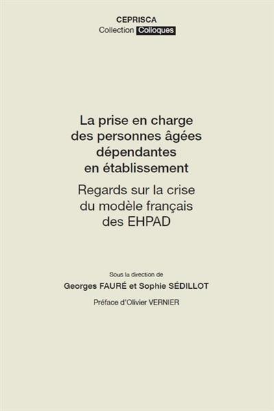 La prise en charge des personnes âgées dépendantes en établissement : regards sur la crise du modèle français des Ehpad