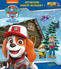 La Pat' Patrouille : big trucks pups, attention : chalet glissant !