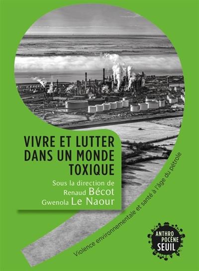 Vivre et lutter dans un monde toxique : violence environnementale et santé à l'âge du pétrole