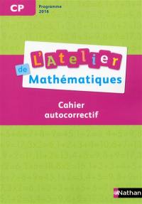 L'atelier de mathématiques CP : cahier autocorrectif : programme 2016