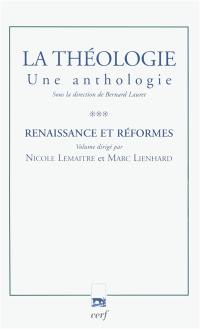 La théologie : une anthologie. Vol. 3. Renaissance et réformes