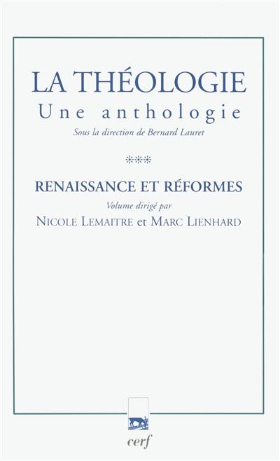 La théologie : une anthologie. Vol. 3. Renaissance et réformes