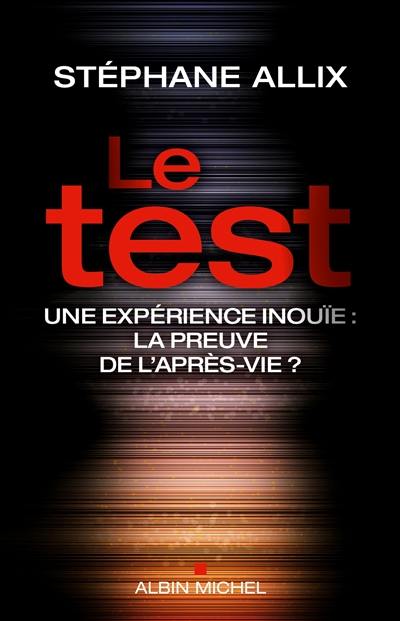 Le test : une expérience inouïe : la preuve de l'après-vie ?