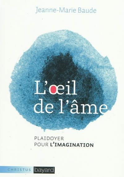 L'oeil de l'âme : plaidoyer pour l'imagination