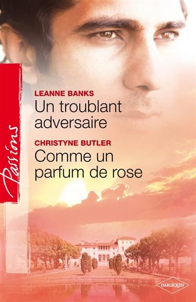 Un troublant adversaire. Comme un parfum de rose