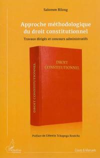 Approche méthodologique du droit constitutionnel : travaux dirigés et concours administratifs