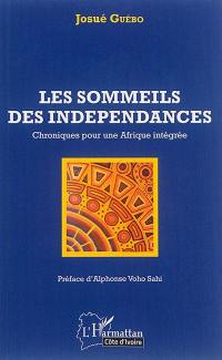 Les sommeils des indépendances : chroniques pour une Afrique intégrée