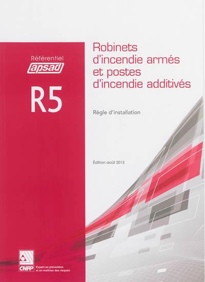 Référentiel APSAD R5 : Robinets d'incendie armés et postes d'incendie additivés : règle d'installation