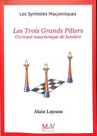 Les trois grands piliers : un tracé maçonnique de lumière