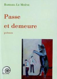 Passe et demeure : poèmes