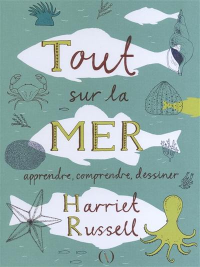 Tout sur la mer : apprendre, comprendre, dessiner