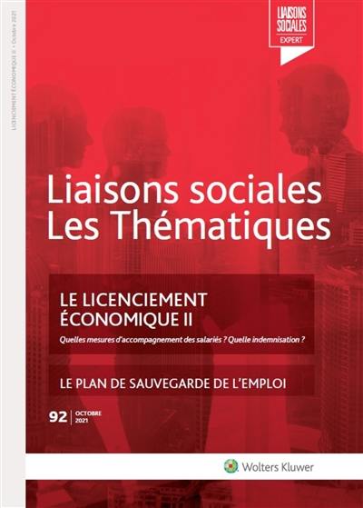 Liaisons sociales. Les thématiques, n° 92. Le licenciement économique II : quelles mesures d'accompagnement des salariés ? quelle indemnisation ? : le plan de sauvegarde de l'emploi