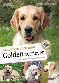 Bien vivre avec mon golden retriever : éducation, comportement, soins