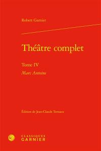 Théâtre complet. Vol. 4. Marc Antoine