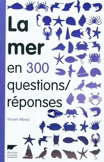 La mer en 300 questions-réponses : guide des curieux du bord de mer