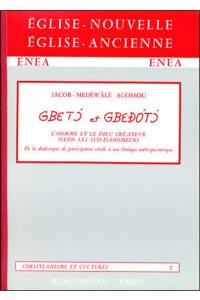 Gbeto et Gbedoto : De la dialectique de participation vitale à une théologie anthropocentrique, selon la mentalité des populations du Sud-Dahomey