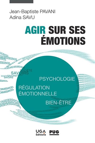 Agir sur ses émotions : psychologie, régulation émotionnelle, bien-être